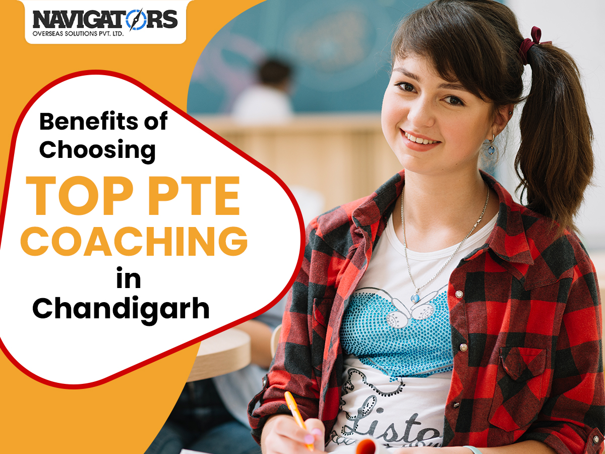 Benefits of Choosing Top PTE Coaching in Chandigarh: Navigators Overseas