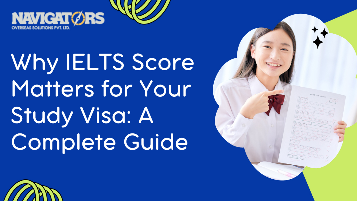 Why IELTS Score Matters for Your Study Visa: A Complete Guide